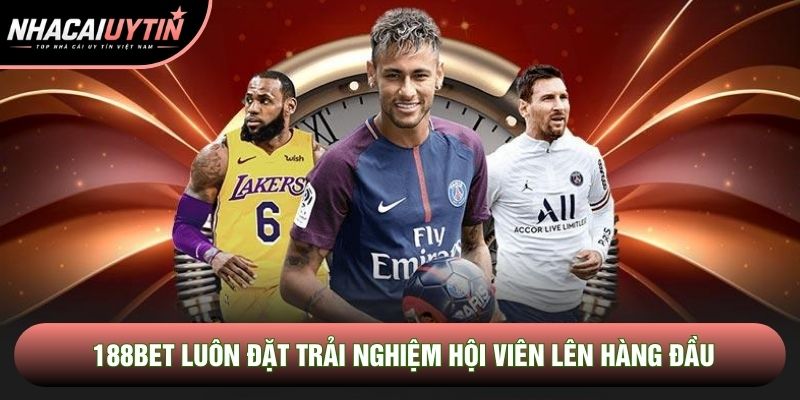 188bet luôn đặt trải nghiệm hội viên lên hàng đầu