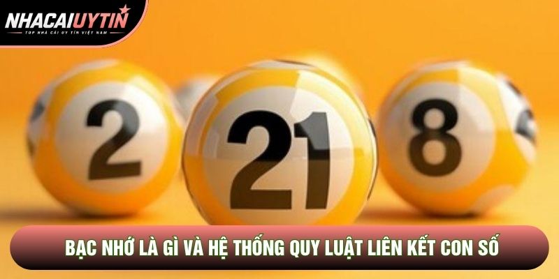 Bạc Nhớ Là Gì Và Hệ Thống Quy Luật Liên Kết Con Số