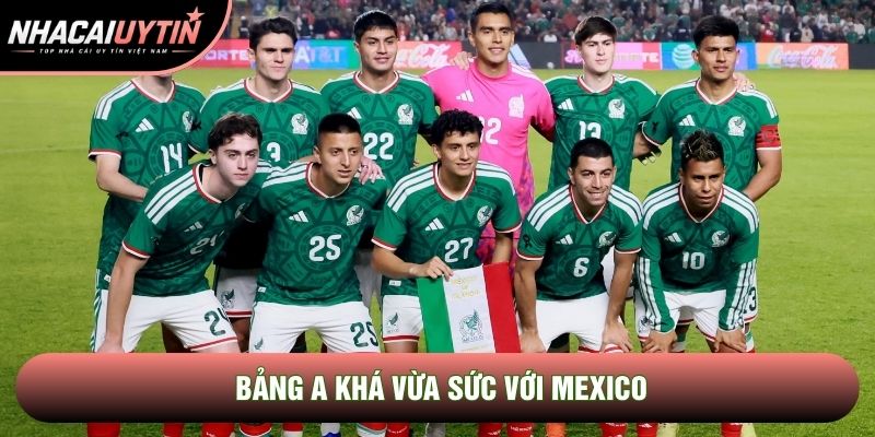 Bảng A khá vừa sức với Mexico