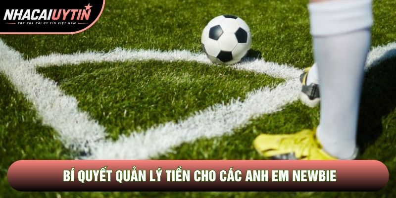 Bí quyết quản lý tiền cho các anh em newbie