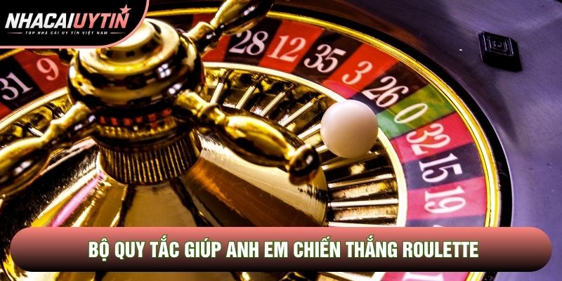 Bộ quy tắc giúp anh em chiến thắng roulette