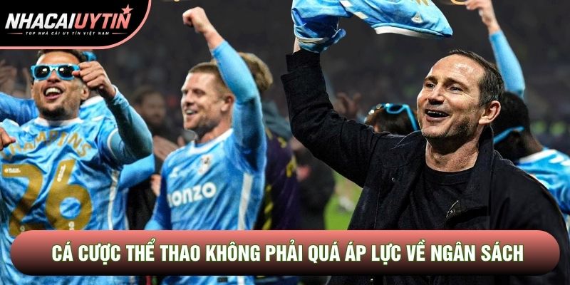 Cá cược thể thao không phải quá áp lực về ngân sách