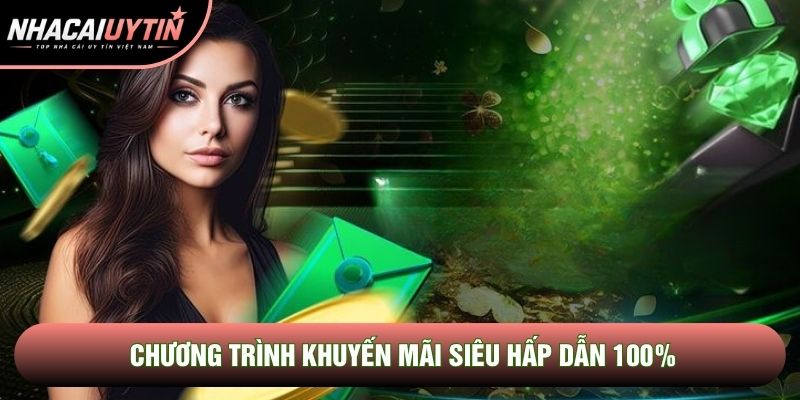 Chương trình khuyến mãi siêu hấp dẫn 100%