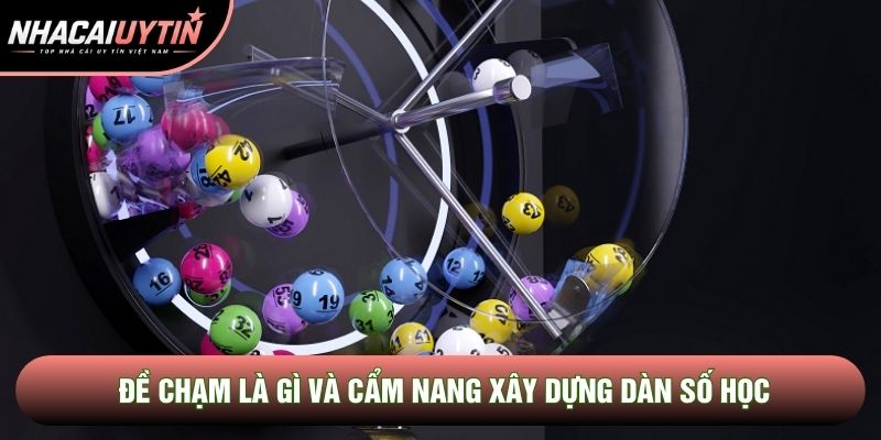 Đề Chạm Là Gì Và Cẩm Nang Xây Dựng Dàn Số Học Từ Cao Thủ