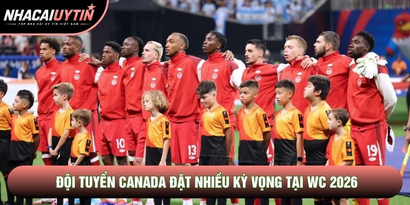 Đội tuyển Canada đặt nhiều kỳ vọng tại WC 2026 Đội tuyển Canada đặt nhiều kỳ vọng tại WC 2026