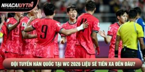 Đội tuyển Hàn Quốc tại WC 2026 liệu sẽ tiến xa đến đâu?