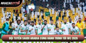 Đội Tuyển Saudi Arabia Cùng Hành Trình Oai Hùng Tới WC 2026
