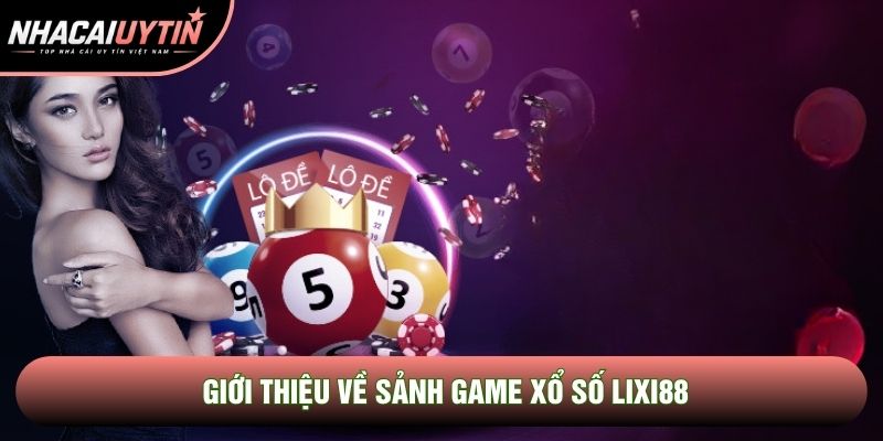 Giới thiệu về sảnh game xổ số Lixi88