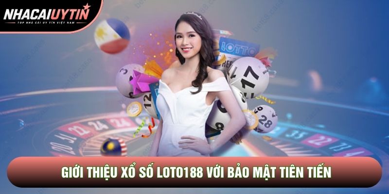 Giới thiệu xổ số Loto188 với bảo mật tiên tiến