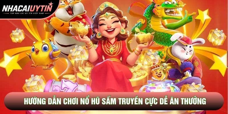 Hướng dẫn chơi nổ hũ sấm truyền cực dễ ăn thưởng