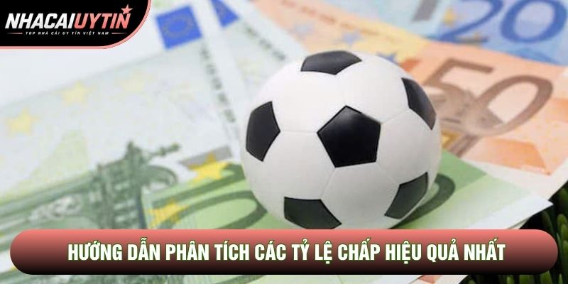 Hướng dẫn phân tích các tỷ lệ chấp hiệu quả nhất