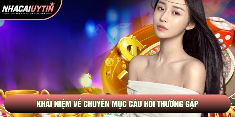 Khái niệm về chuyên mục câu hỏi thường gặp