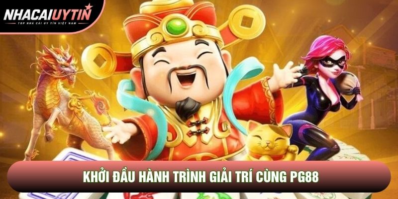 Khởi đầu hành trình giải trí cùng PG88
