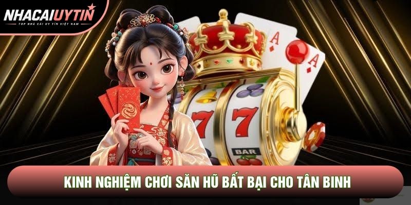 Kinh nghiệm chơi săn hũ bất bại cho tân binh Kinh nghiệm chơi săn hũ bất bại cho tân binh