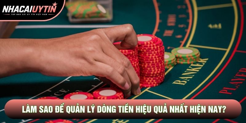 Làm sao để quản lý dòng tiền hiệu quả nhất hiện nay?