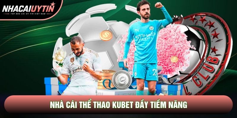 Nhà cái thể thao Kubet đầy tiềm năng