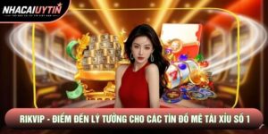 Rikvip - Điểm Đến Lý Tưởng Cho Các Tín Đồ Mê Tài Xỉu Số 1