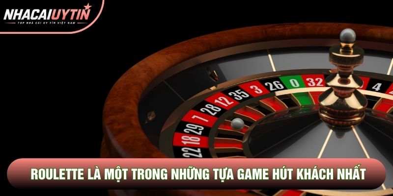 Roulette là một trong những tựa game hút khách nhất