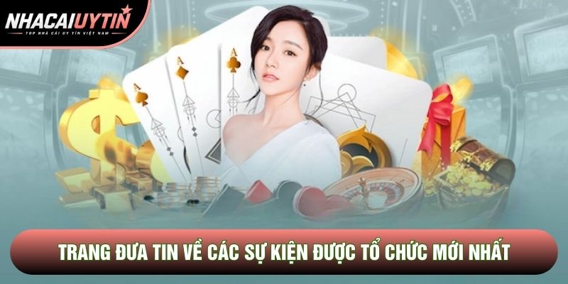 Trang đưa tin về các sự kiện được tổ chức mới nhất