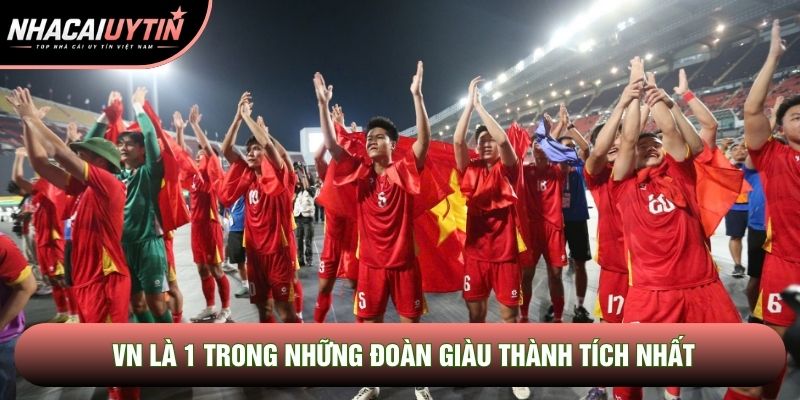 VN là 1 trong những đoàn giàu thành tích nhất