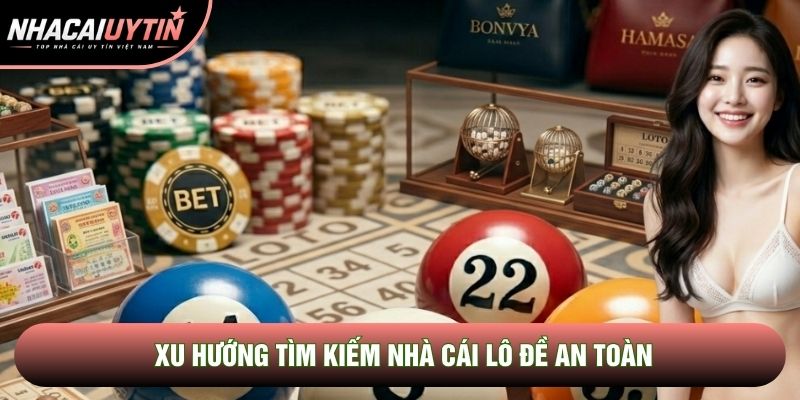 Xu hướng tìm kiếm nhà cái lô đề an toàn